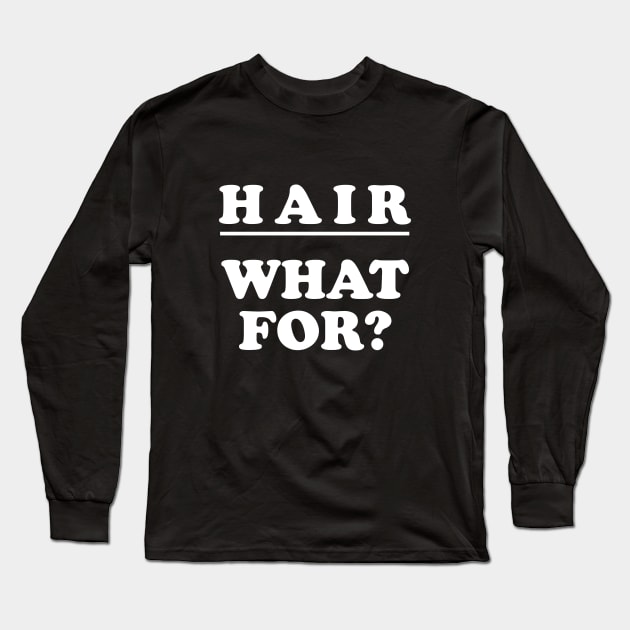 Hair what for? Bald pride Long Sleeve T-Shirt by TMBTM